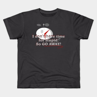 I don't have time for stupid Kids T-Shirt